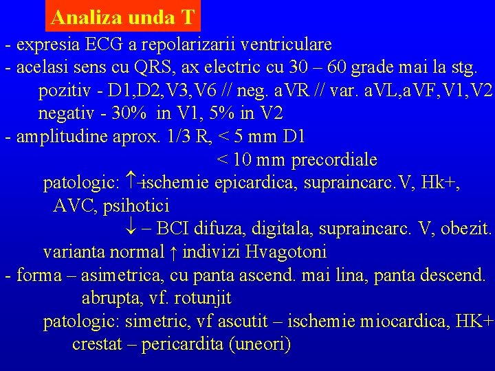 Analiza unda T - expresia ECG a repolarizarii ventriculare - acelasi sens cu QRS,