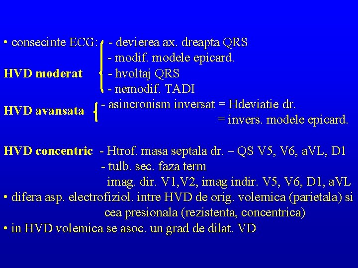  • consecinte ECG: - devierea ax. dreapta QRS - modif. modele epicard. HVD