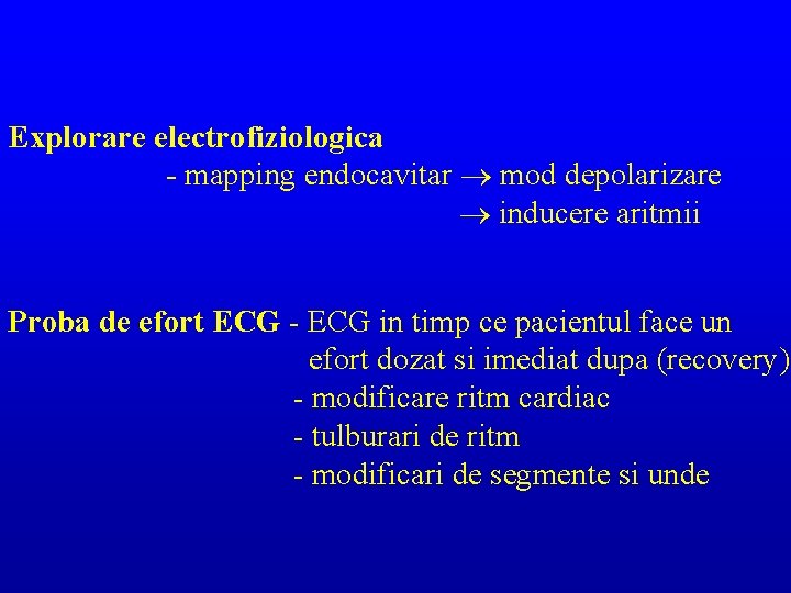 Explorare electrofiziologica - mapping endocavitar ® mod depolarizare ® inducere aritmii Proba de efort