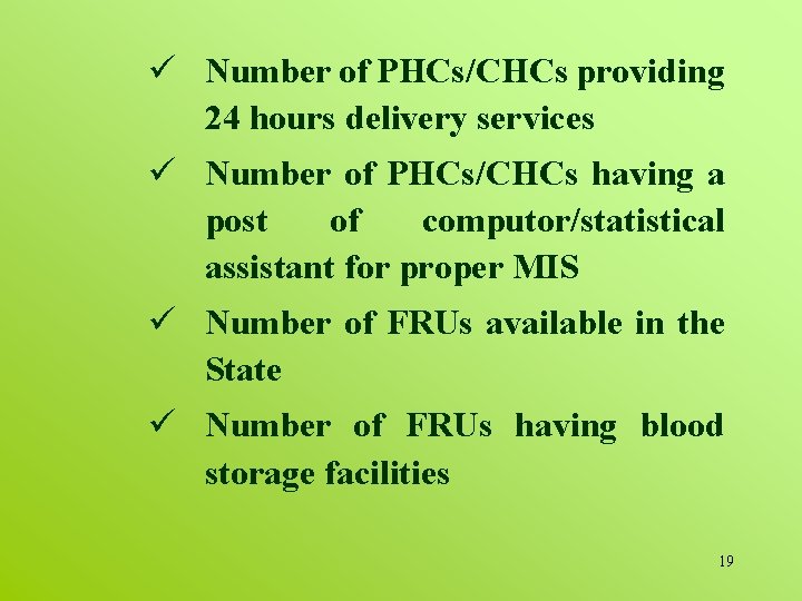 ü Number of PHCs/CHCs providing 24 hours delivery services ü Number of PHCs/CHCs having