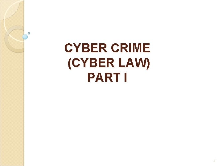 CYBER CRIME (CYBER LAW) PART I 1 