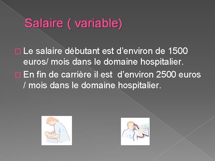 Salaire ( variable) � Le salaire débutant est d’environ de 1500 euros/ mois dans