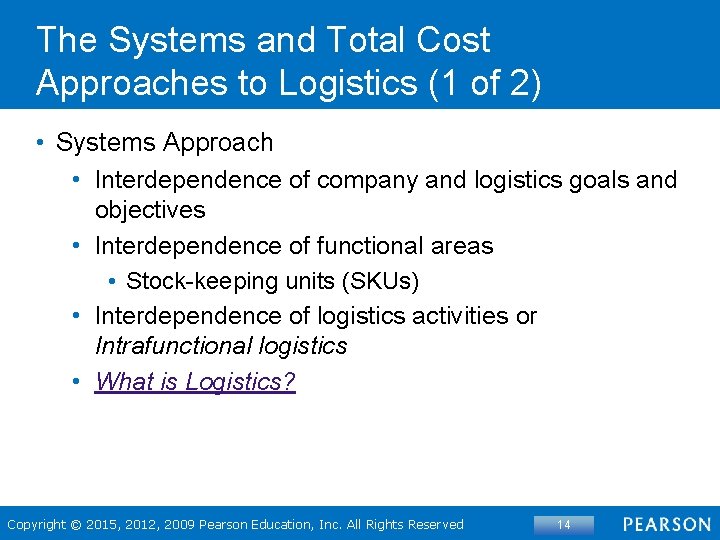 The Systems and Total Cost Approaches to Logistics (1 of 2) • Systems Approach
