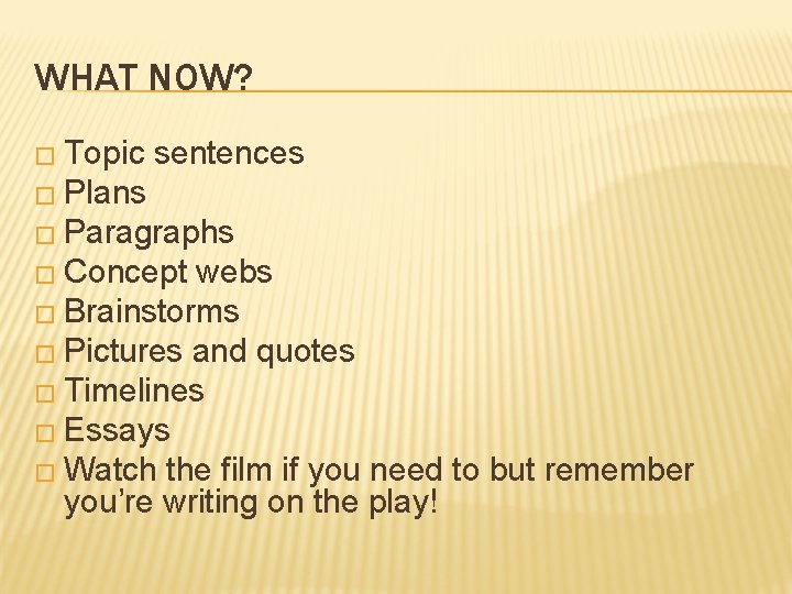 WHAT NOW? � Topic sentences � Plans � Paragraphs � Concept webs � Brainstorms