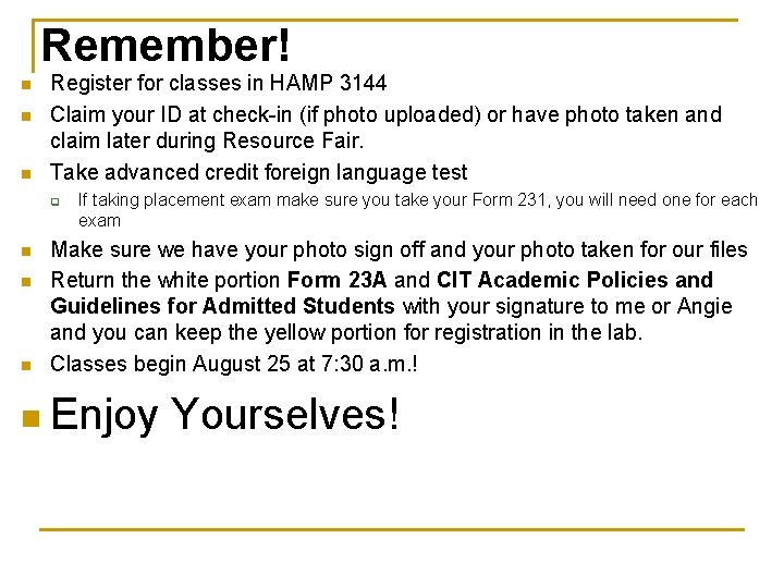 Remember! n n n Register for classes in HAMP 3144 Claim your ID at