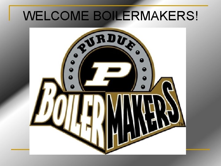 WELCOME BOILERMAKERS! 