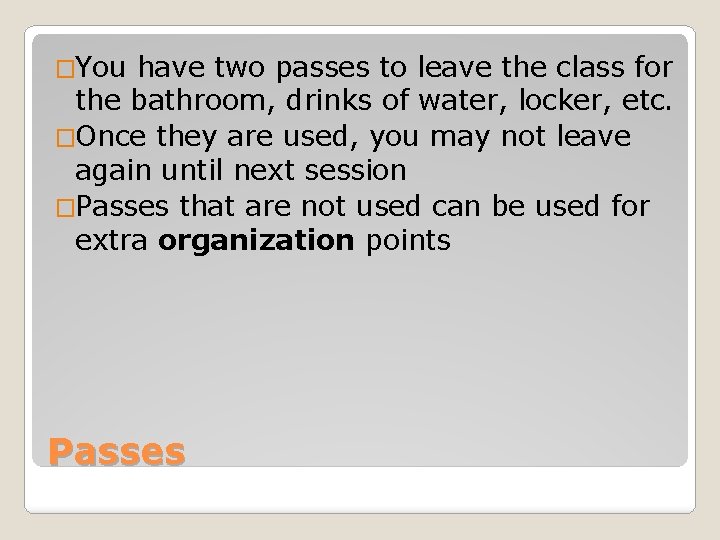 �You have two passes to leave the class for the bathroom, drinks of water,