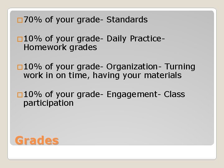 � 70% of your grade- Standards � 10% of your grade- Daily Practice. Homework