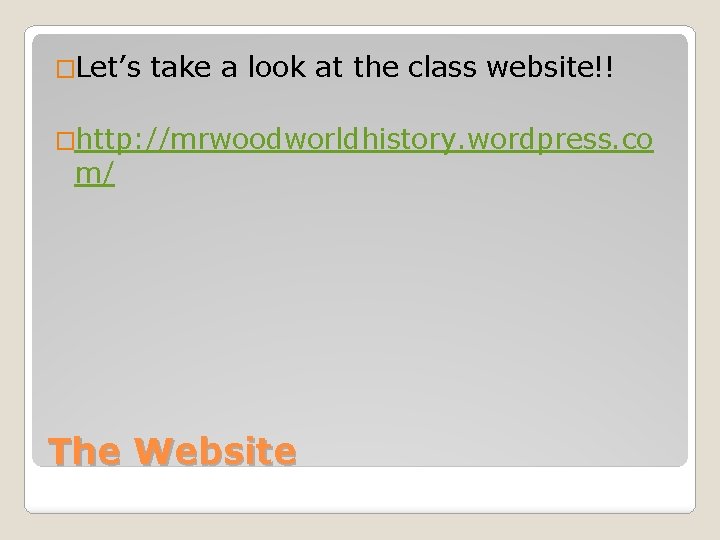 �Let’s take a look at the class website!! �http: //mrwoodworldhistory. wordpress. co m/ The