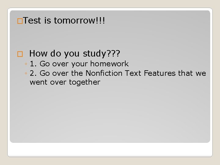 �Test � is tomorrow!!! How do you study? ? ? ◦ 1. Go over