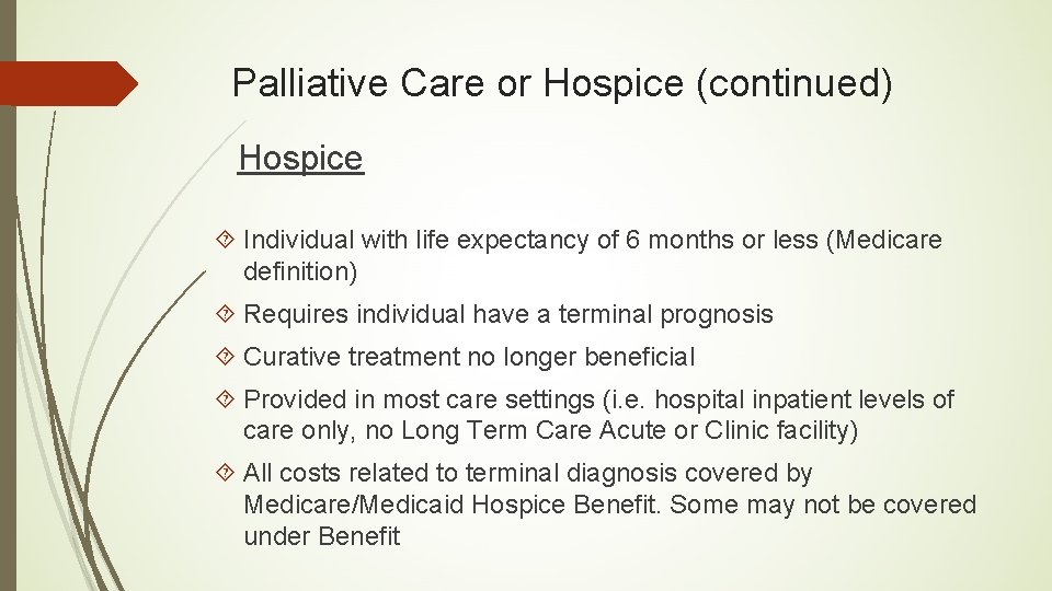 Palliative Care or Hospice (continued) Hospice Individual with life expectancy of 6 months or
