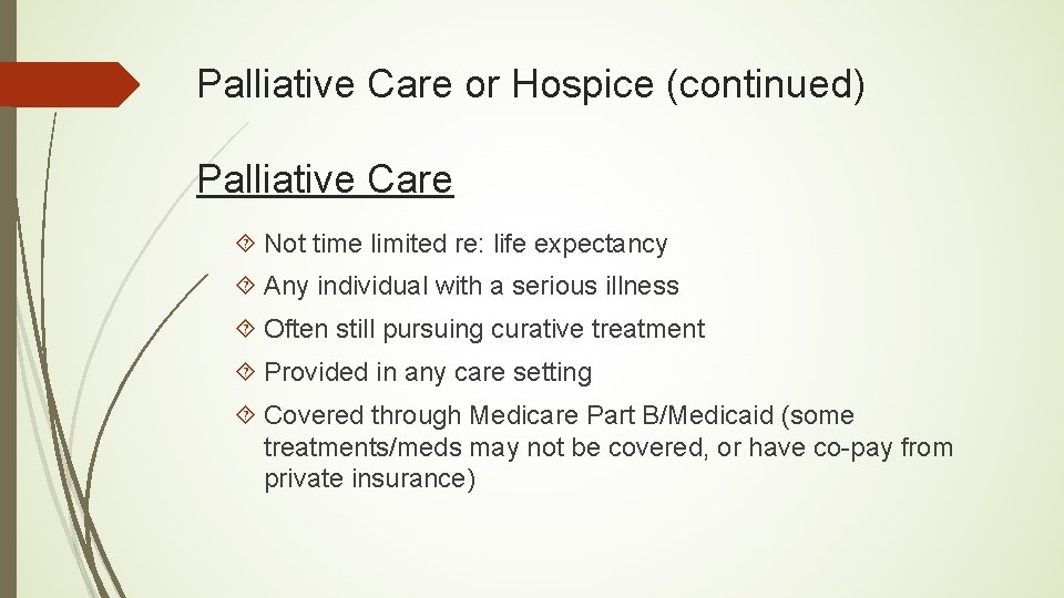 Palliative Care or Hospice (continued) Palliative Care Not time limited re: life expectancy Any