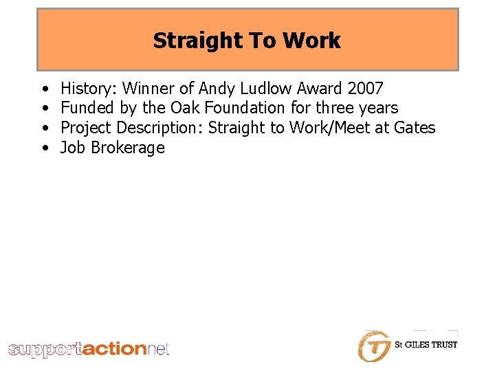 Straight To Work • • History: Winner of Andy Ludlow Award 2007 Funded by