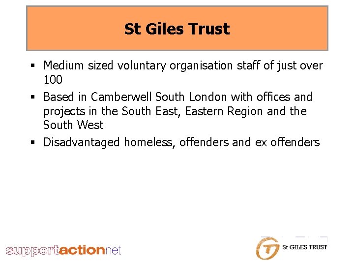 St Giles Trust § Medium sized voluntary organisation staff of just over 100 §