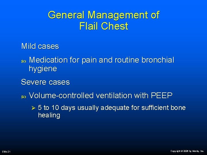 General Management of Flail Chest Mild cases Medication for pain and routine bronchial hygiene