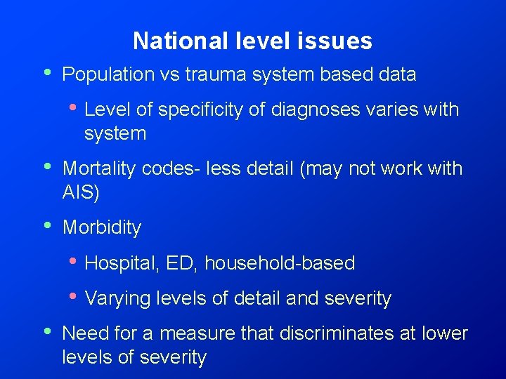 National level issues • Population vs trauma system based data • Level of specificity