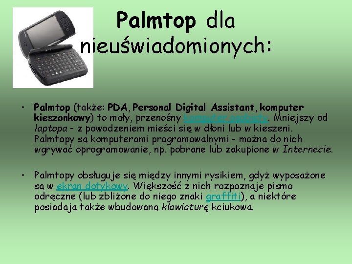 Palmtop dla nieuświadomionych: • Palmtop (także: PDA, Personal Digital Assistant, komputer kieszonkowy) to mały,