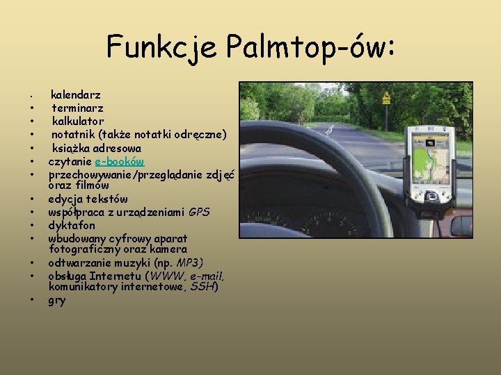 Funkcje Palmtop-ów: • • • • kalendarz terminarz kalkulator notatnik (także notatki odręczne) książka