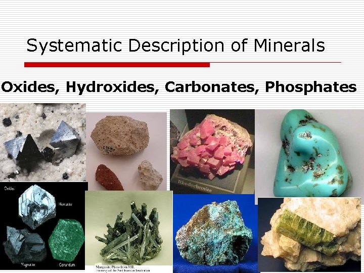 Systematic Description of Minerals Oxides, Hydroxides, Carbonates, Phosphates 