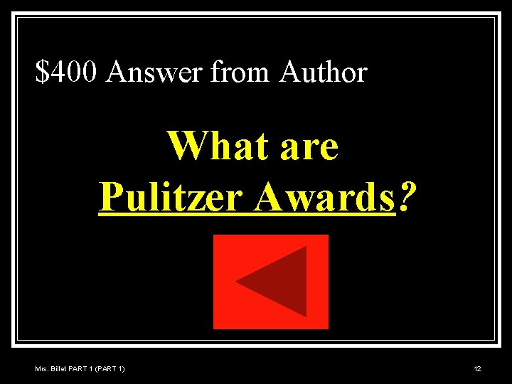 $400 Answer from Author What are Pulitzer Awards? Mrs. Billet PART 1 (PART 1)