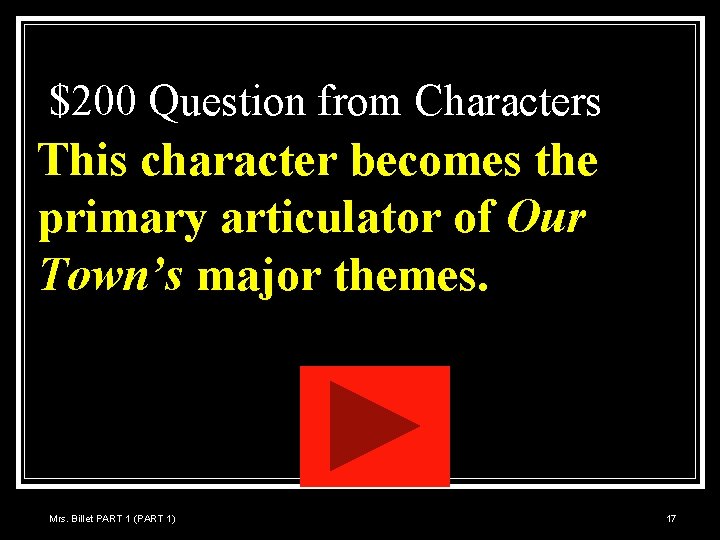 $200 Question from Characters This character becomes the primary articulator of Our Town’s major