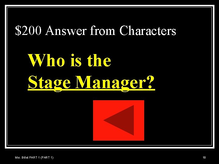 $200 Answer from Characters Who is the Stage Manager? Mrs. Billet PART 1 (PART