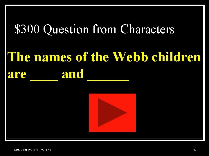 $300 Question from Characters The names of the Webb children are ____ and ______