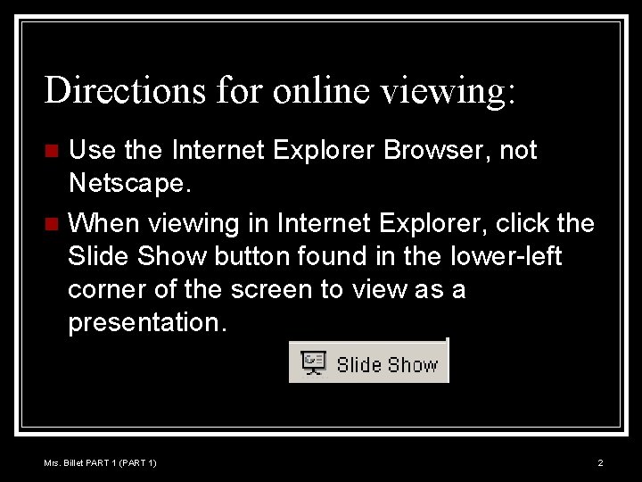 Directions for online viewing: Use the Internet Explorer Browser, not Netscape. n When viewing