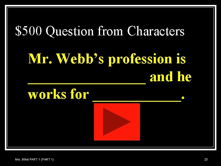 $500 Question from Characters Mr. Webb’s profession is ________ and he works for ______.