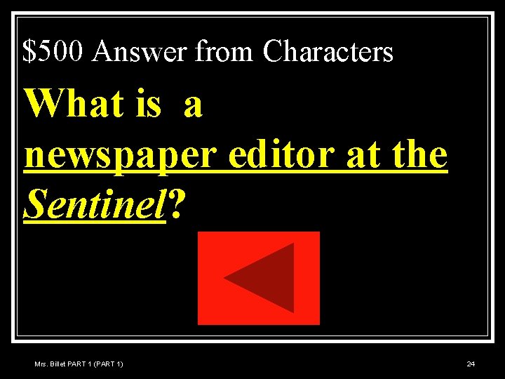 $500 Answer from Characters What is a newspaper editor at the Sentinel? Mrs. Billet