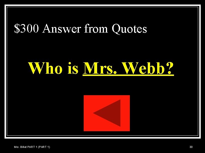 $300 Answer from Quotes Who is Mrs. Webb? Mrs. Billet PART 1 (PART 1)