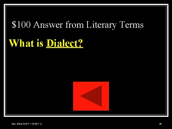 $100 Answer from Literary Terms What is Dialect? Mrs. Billet PART 1 (PART 1)