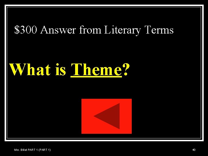 $300 Answer from Literary Terms What is Theme? Mrs. Billet PART 1 (PART 1)