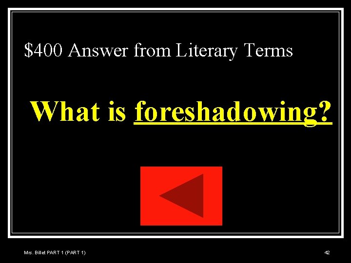 $400 Answer from Literary Terms What is foreshadowing? Mrs. Billet PART 1 (PART 1)