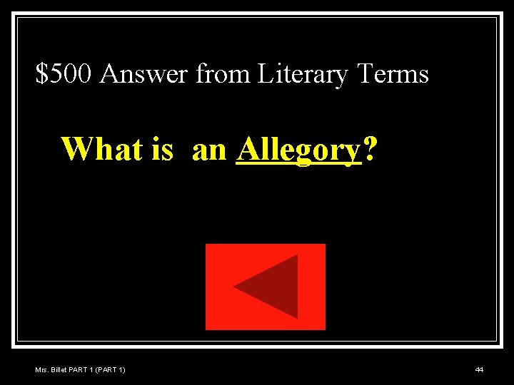 $500 Answer from Literary Terms What is an Allegory? Mrs. Billet PART 1 (PART