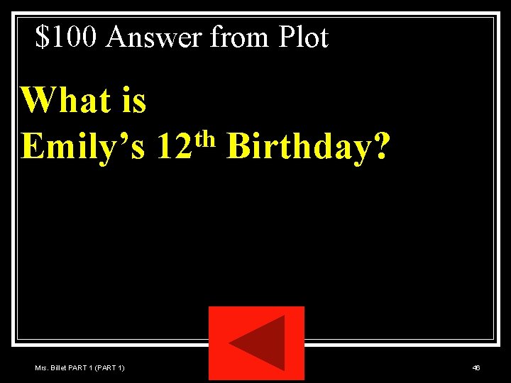 $100 Answer from Plot What is th Emily’s 12 Birthday? Mrs. Billet PART 1