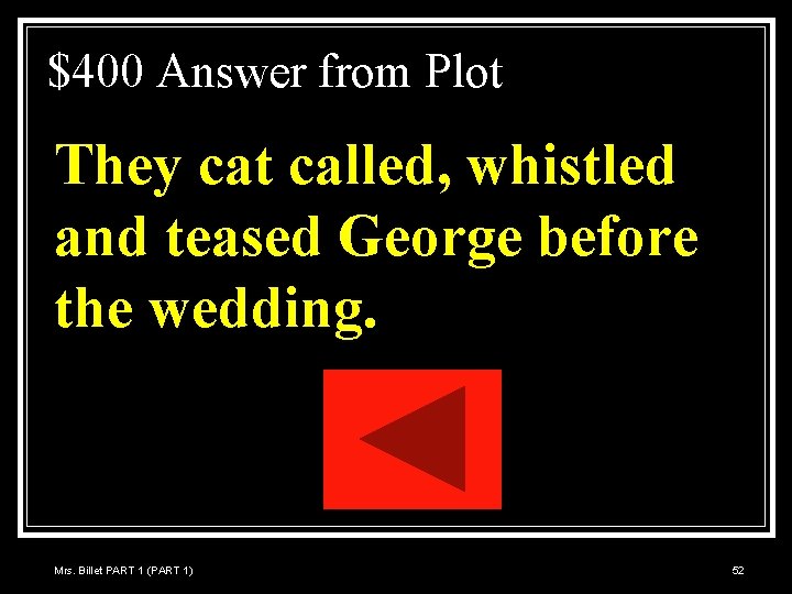 $400 Answer from Plot They cat called, whistled and teased George before the wedding.