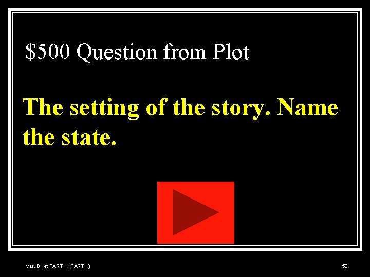 $500 Question from Plot The setting of the story. Name the state. Mrs. Billet