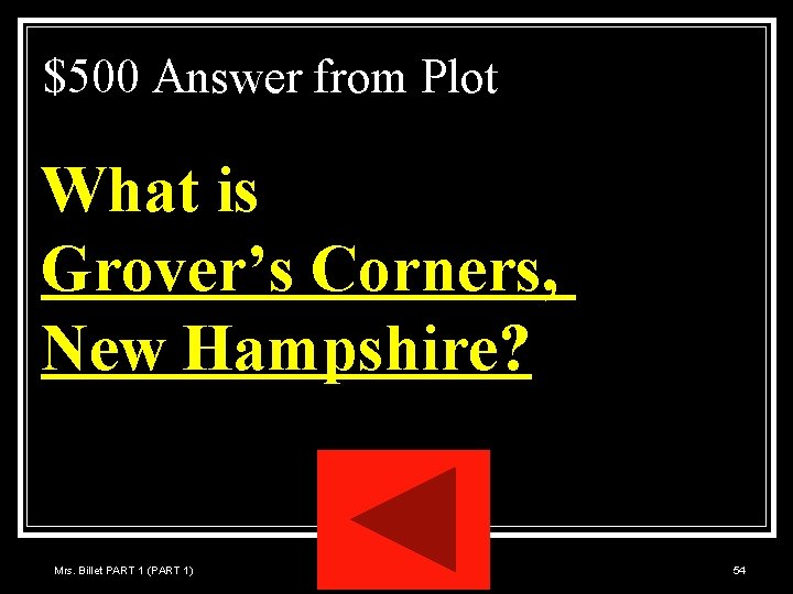 $500 Answer from Plot What is Grover’s Corners, New Hampshire? Mrs. Billet PART 1