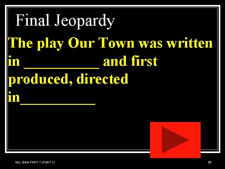 Final Jeopardy The play Our Town was written in _____ and first produced, directed