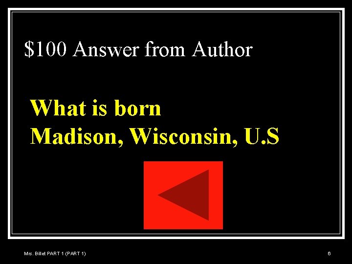 $100 Answer from Author What is born Madison, Wisconsin, U. S Mrs. Billet PART