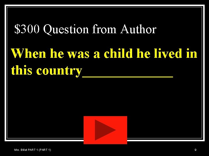 $300 Question from Author When he was a child he lived in this country_______