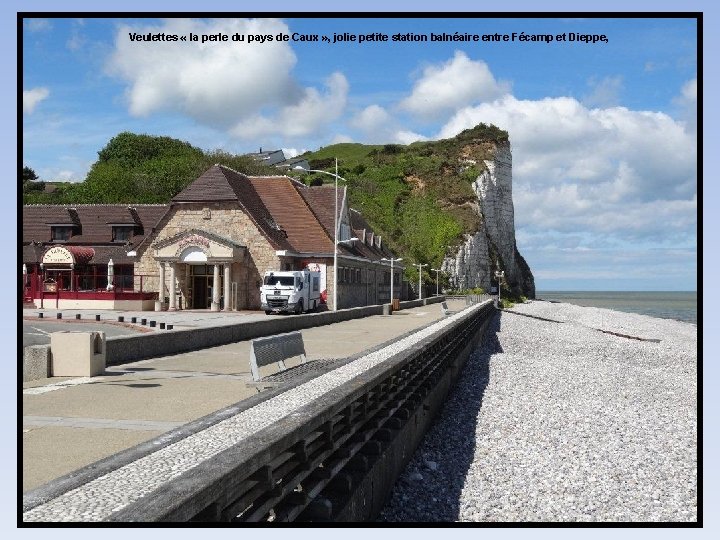 Veulettes « la perle du pays de Caux » , jolie petite station balnéaire