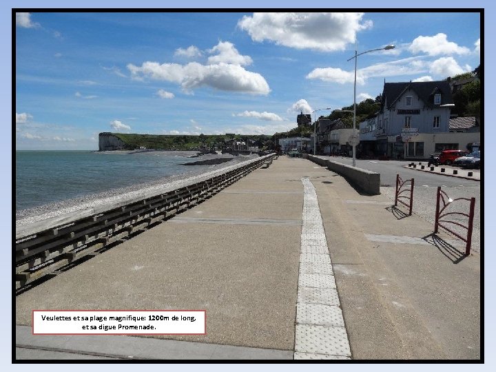 Veulettes et sa plage magnifique: 1200 m de long, et sa digue Promenade. 