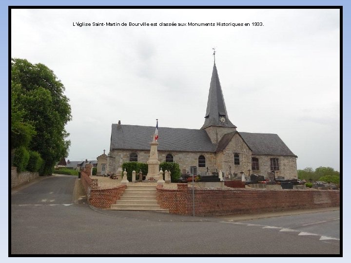 L’église Saint-Martin de Bourville est classée aux Monuments Historiques en 1933. 