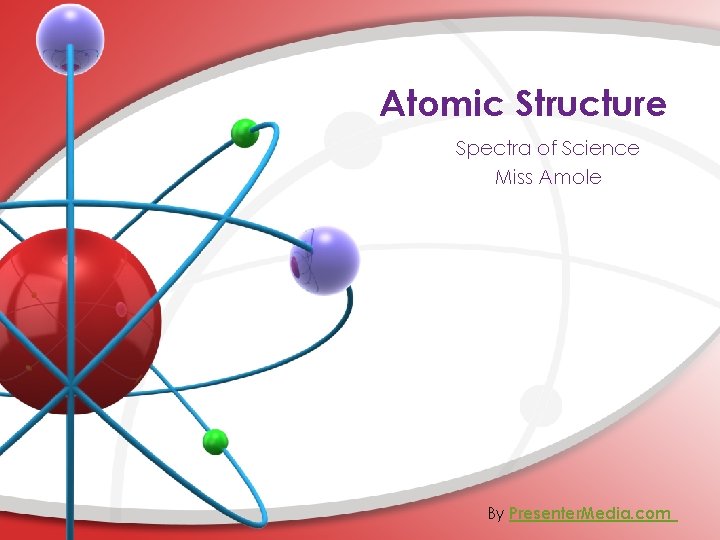 Atomic Structure Spectra of Science Miss Amole By Presenter. Media. com 