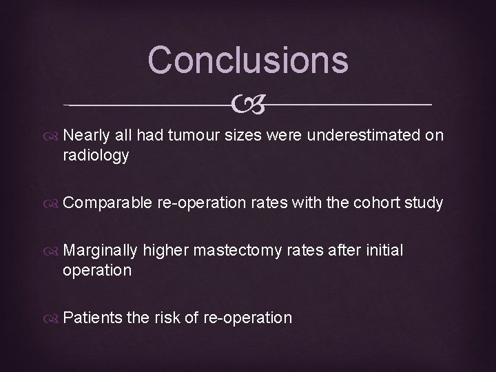 Conclusions Nearly all had tumour sizes were underestimated on radiology Comparable re-operation rates with
