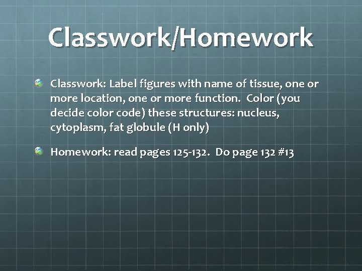 Classwork/Homework Classwork: Label figures with name of tissue, one or more location, one or