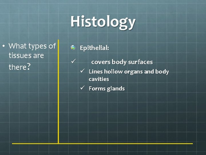 Histology • What types of tissues are there? Epithelial: ü covers body surfaces ü