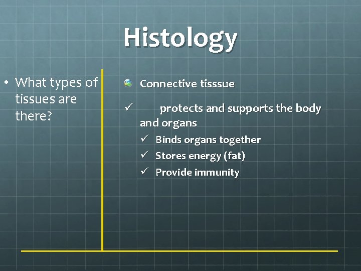 Histology • What types of tissues are there? Connective tisssue ü protects and supports